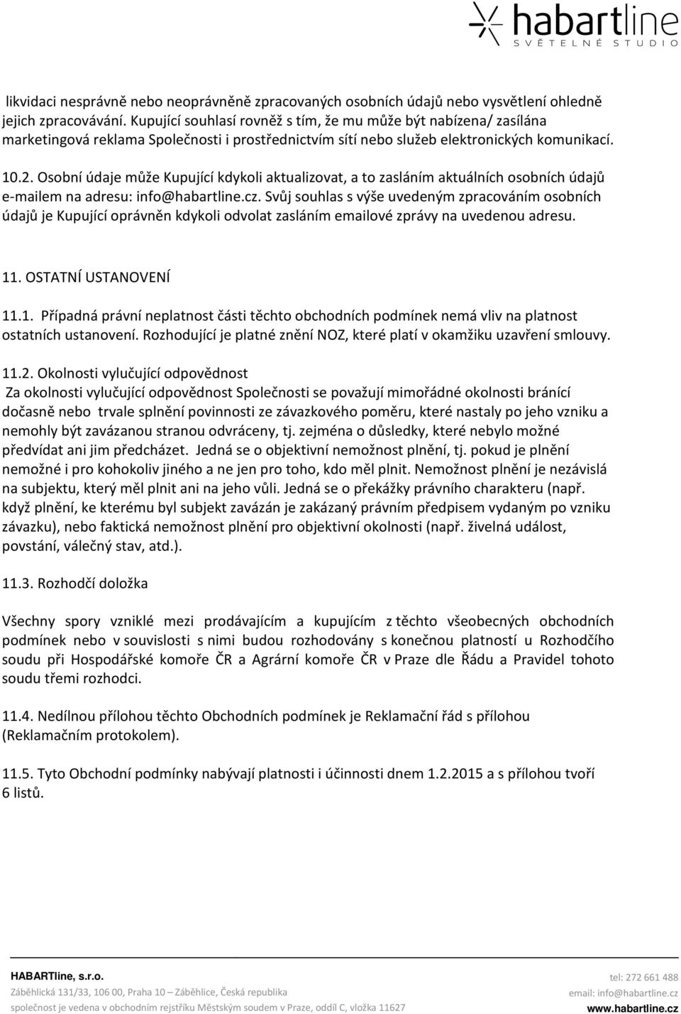 Osobní údaje může Kupující kdykoli aktualizovat, a to zasláním aktuálních osobních údajů e-mailem na adresu: info@habartline.cz.