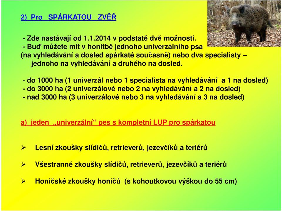 - do 1000 ha (1 univerzál nebo 1 specialista na vyhledávání a 1 na dosled) - do 3000 ha (2 univerzálové nebo 2 na vyhledávání a 2 na dosled) - nad 3000 ha (3