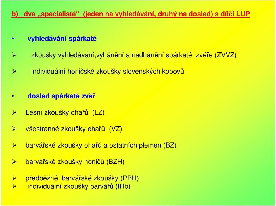 dosled spárkaté zvěř Lesní zkoušky ohařů (LZ) všestranné zkoušky ohařů (VZ) barvářské zkoušky ohařů a