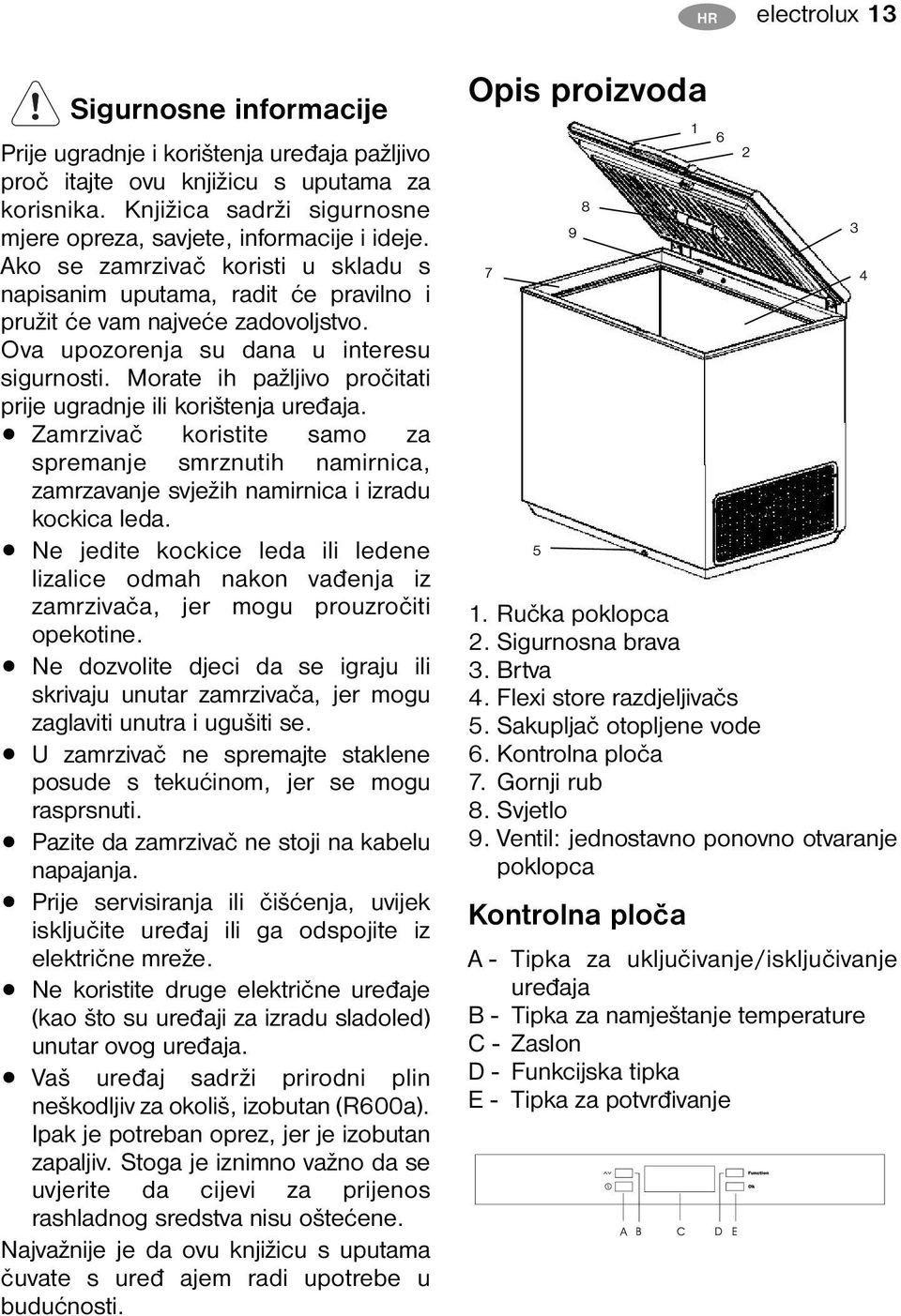 Ova upozorenja su dana u interesu sigurnosti. Morate ih pažljivo pročitati prije ugradnje ili korištenja uređaja.