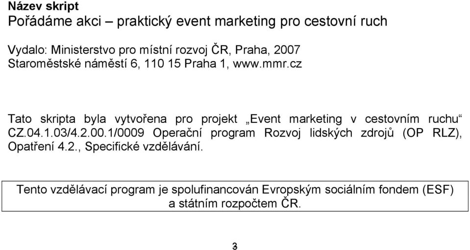 cz Tato skripta byla vytvořena pro projekt Event marketing v cestovním ruchu CZ.04.1.03/4.2.00.