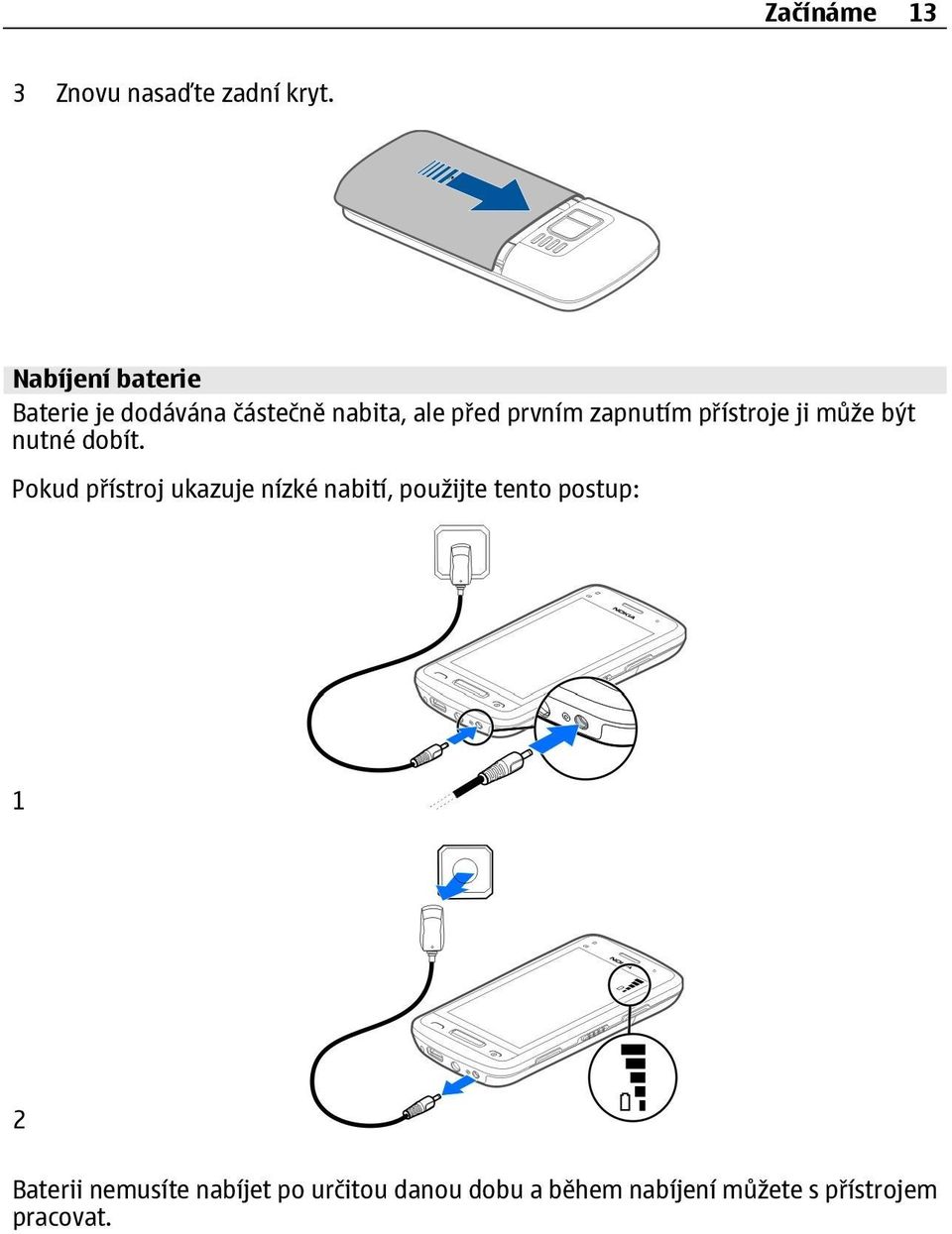 zapnutím přístroje ji může být nutné dobít.