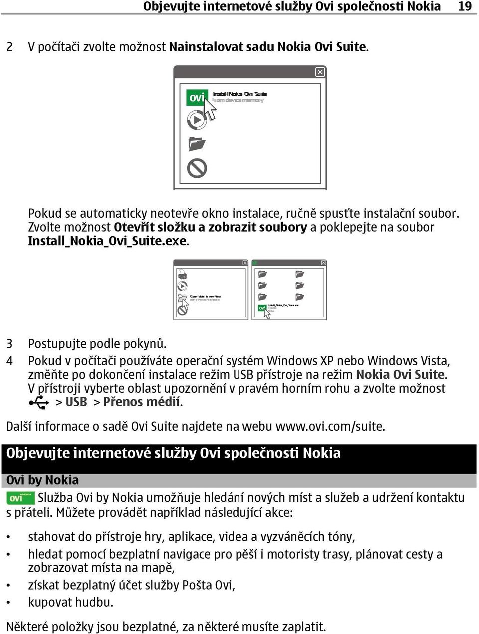 4 Pokud v počítači používáte operační systém Windows XP nebo Windows Vista, změňte po dokončení instalace režim USB přístroje na režim Nokia Ovi Suite.