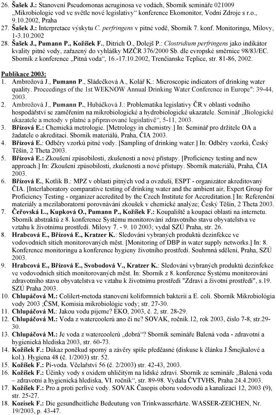 : Clostridium perfringens jako indikátor kvality pitné vody, zařazený do vyhlášky MZČR 376/2000 Sb. dle evropské směrnice 98/83/EC. Sborník z konference Pitná voda, 16.-17.10.