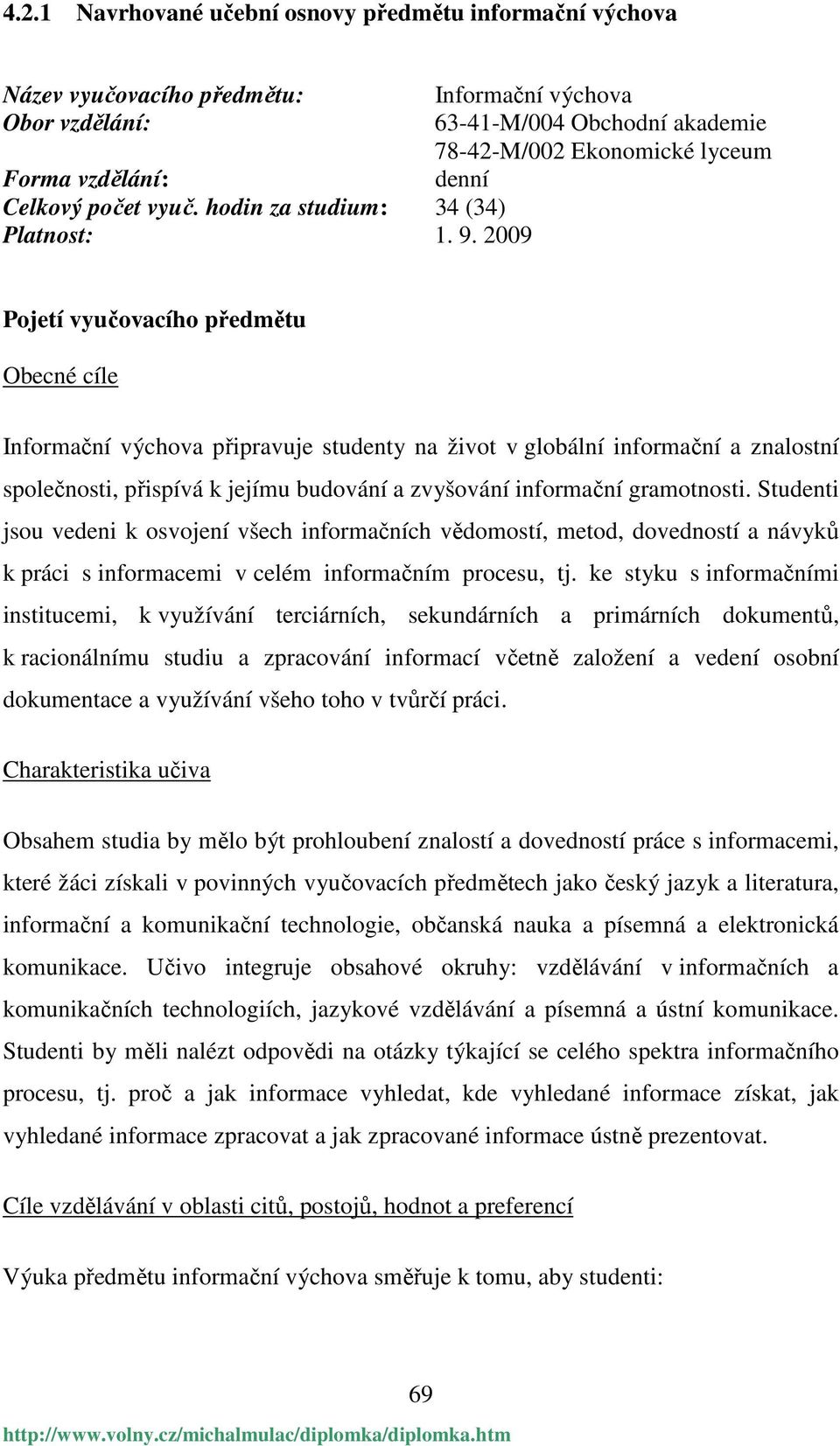 a znalostní společnosti, přispívá k jejímu budování a zvyšování informační gramotnosti.