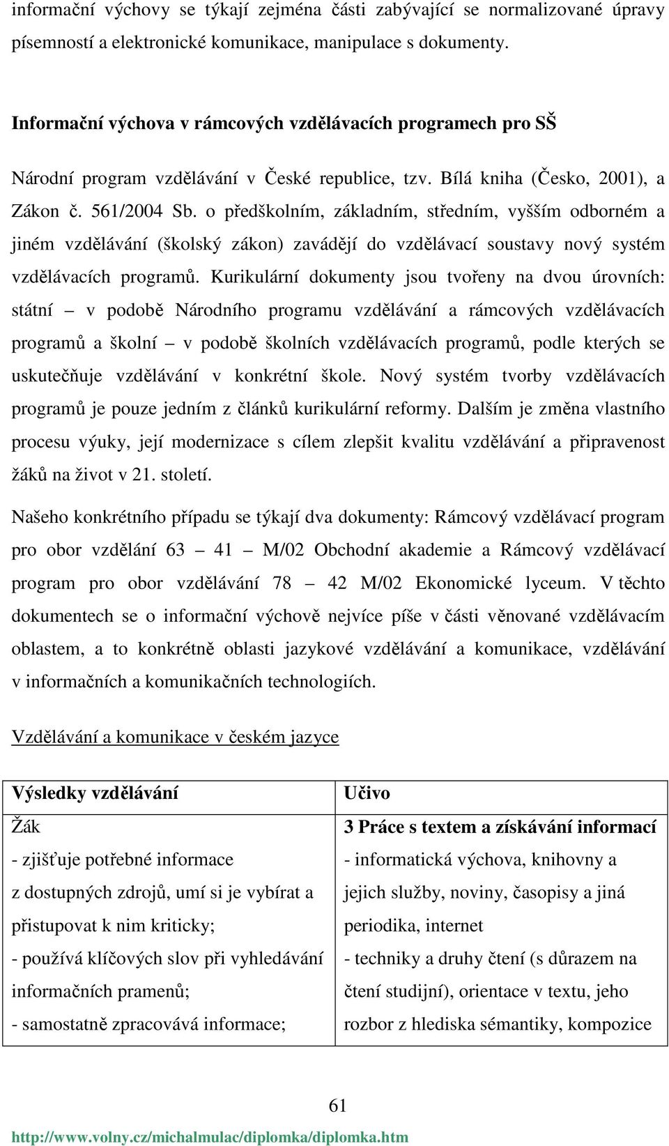 o předškolním, základním, středním, vyšším odborném a jiném vzdělávání (školský zákon) zavádějí do vzdělávací soustavy nový systém vzdělávacích programů.