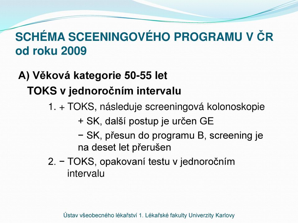+ TOKS, následuje screeningová kolonoskopie + SK, další postup je určen