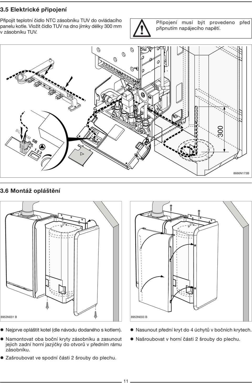 BUS TAM SB BUS 300 1 2 3 8666N173B 3.6 Mont û opl ötïnì 8953N031 B 8953N033 B l Nejprve opl ötit kotel (dle n vodu dodanèho s kotlem).