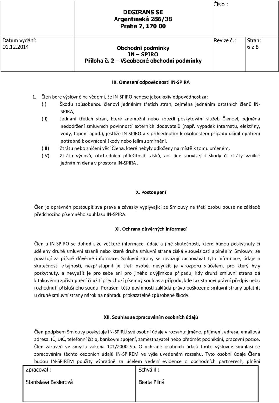 stran, které znemožní nebo zpozdí poskytování služeb Členovi, zejména nedodržení smluvních povinností externích dodavatelů (např. výpadek internetu, elektřiny, vody, topení apod.