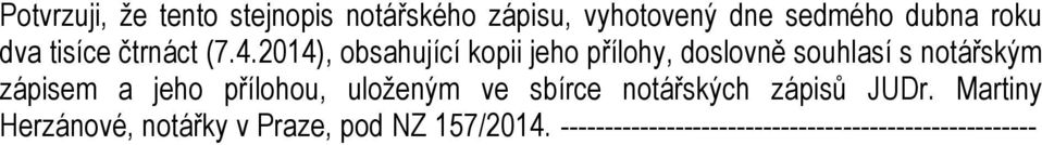 2014), obsahující kopii jeho přílohy, doslovně souhlasí s notářským zápisem a jeho