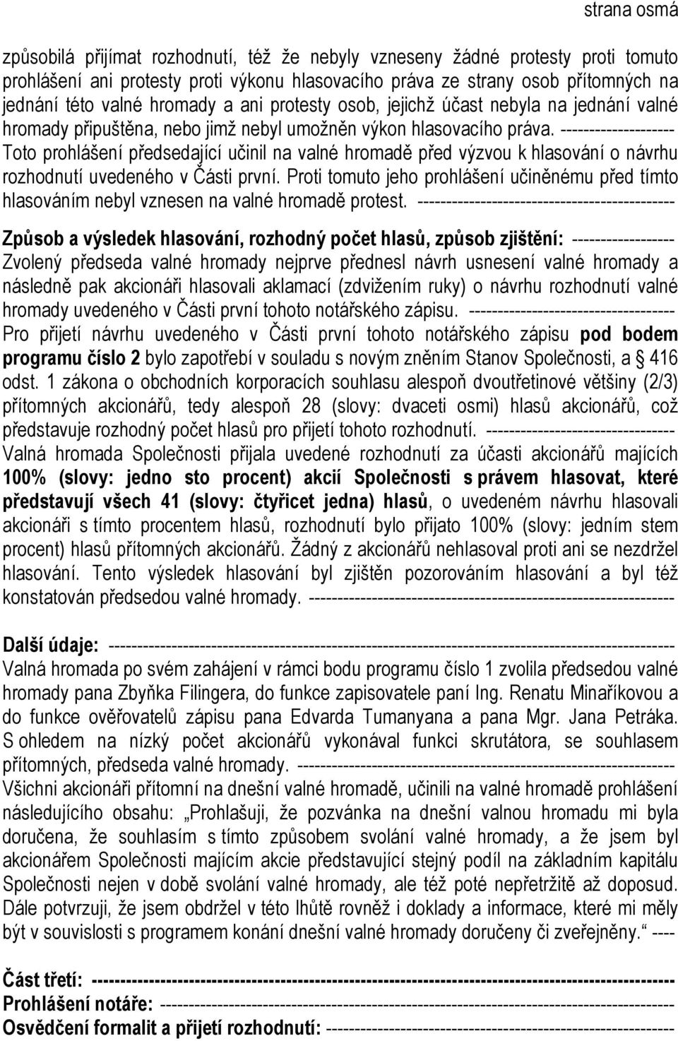 -------------------- Toto prohlášení předsedající učinil na valné hromadě před výzvou k hlasování o návrhu rozhodnutí uvedeného v Části první.