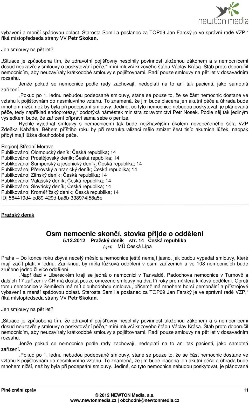 14 Publikováno Šumperský a jesenický deník; Česká republika; 14 Publikováno Přerovský a hranický deník; Česká republika; 14 Publikováno Zlínský deník; Česká republika; 14 Publikováno Valašský