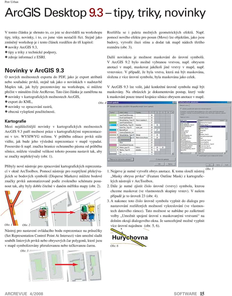 3 O nových možnostech exportu do PDF, jako je export atributů nebo souřadnic prvků, stejně tak jako o novinkách v nadstavbě Maplex tak, jak byly prezentovány na workshopu, si můžete přečíst v minulém