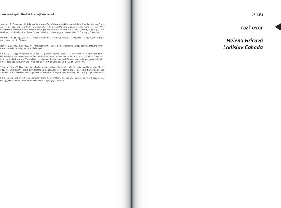 Deutsch-Tschechisches Begegnungsseminar V, S. 44 51, Chemnitz. MEHNERT, E. (Hrsg.) (1998 ff.): Gute Nachbarn schlechte Nachbarn. Deutsch-Tschechisches Begegnungsseminar Iff., Chemnitz. NEUSS, B.