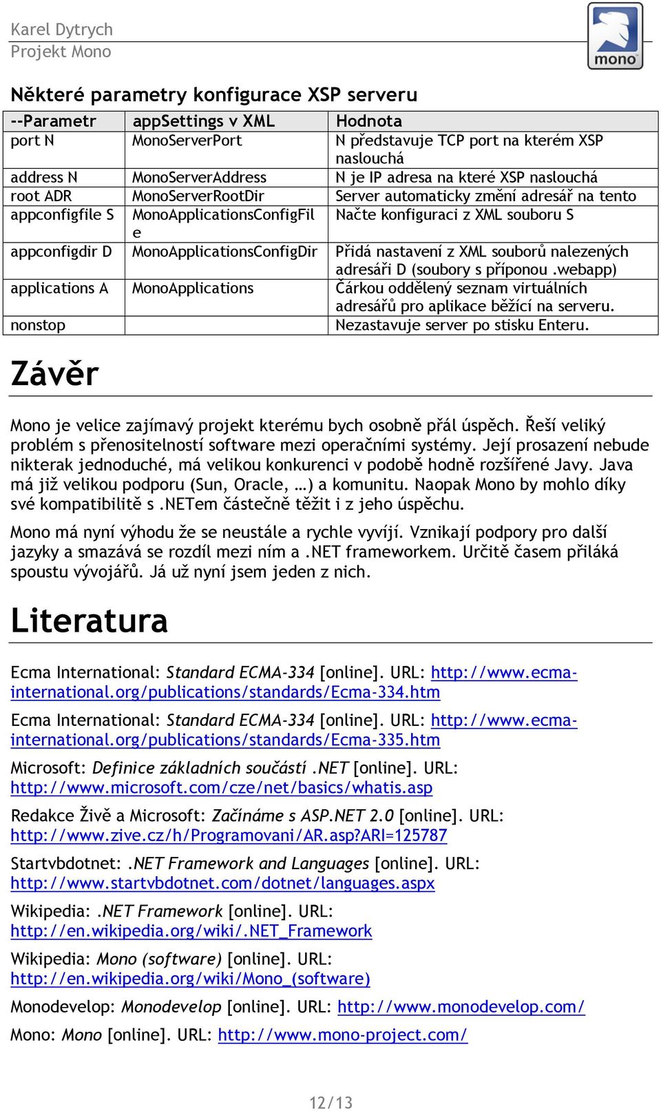 MonoApplicationsConfigDir Přidá nastavení z XML souborů nalezených adresáři D (soubory s příponou.