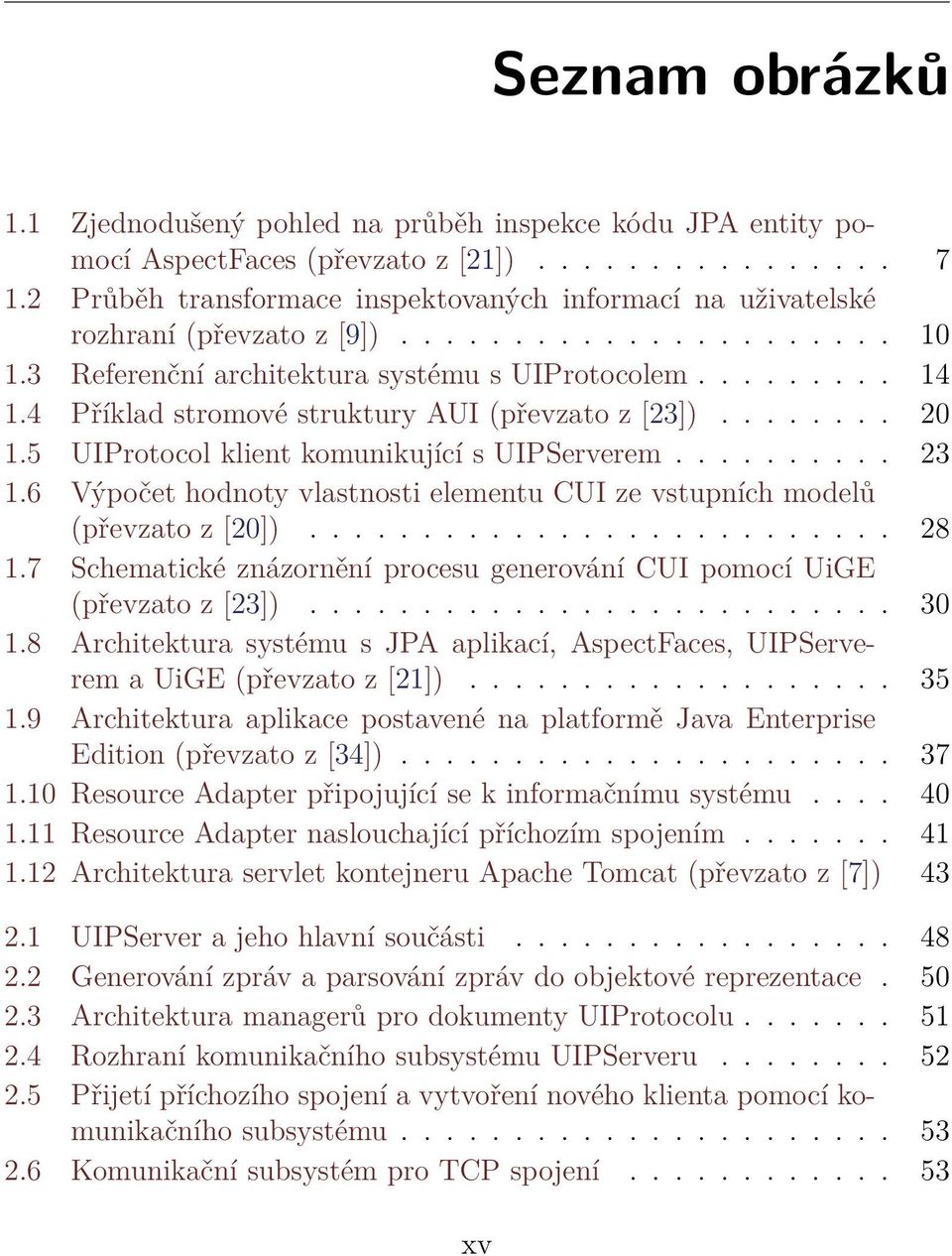 4 Příklad stromové struktury AUI (převzato z [23])........ 20 1.5 UIProtocol klient komunikující s UIPServerem.......... 23 1.