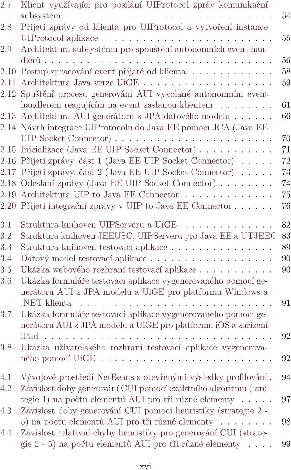 .................. 59 2.12 Spuštění procesu generování AUI vyvolané autonomním event handlerem reagujícím na event zaslanou klientem........ 61 2.13 Architektura AUI generátoru z JPA datového modelu.