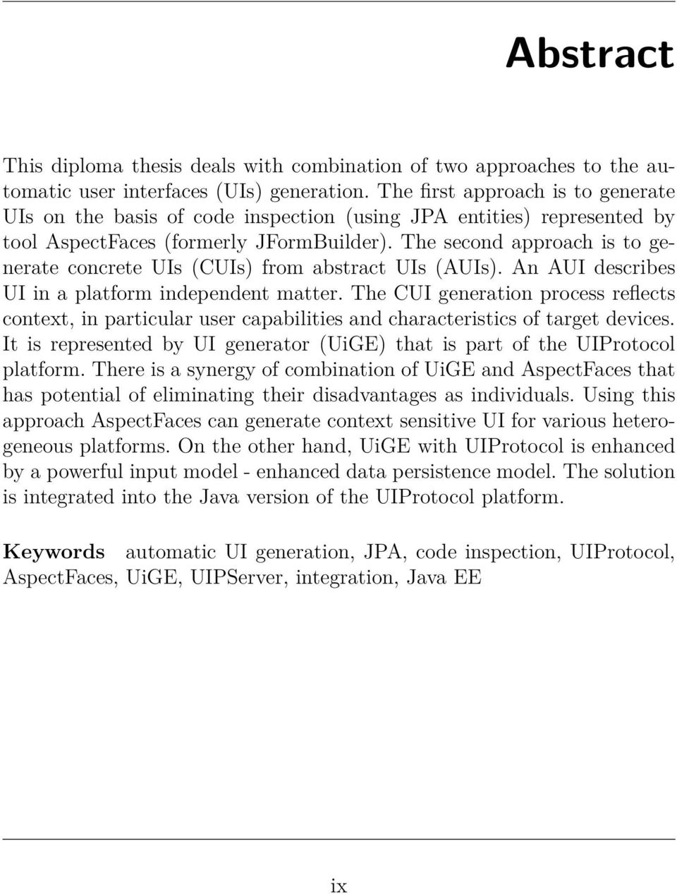 The second approach is to generate concrete UIs (CUIs) from abstract UIs (AUIs). An AUI describes UI in a platform independent matter.