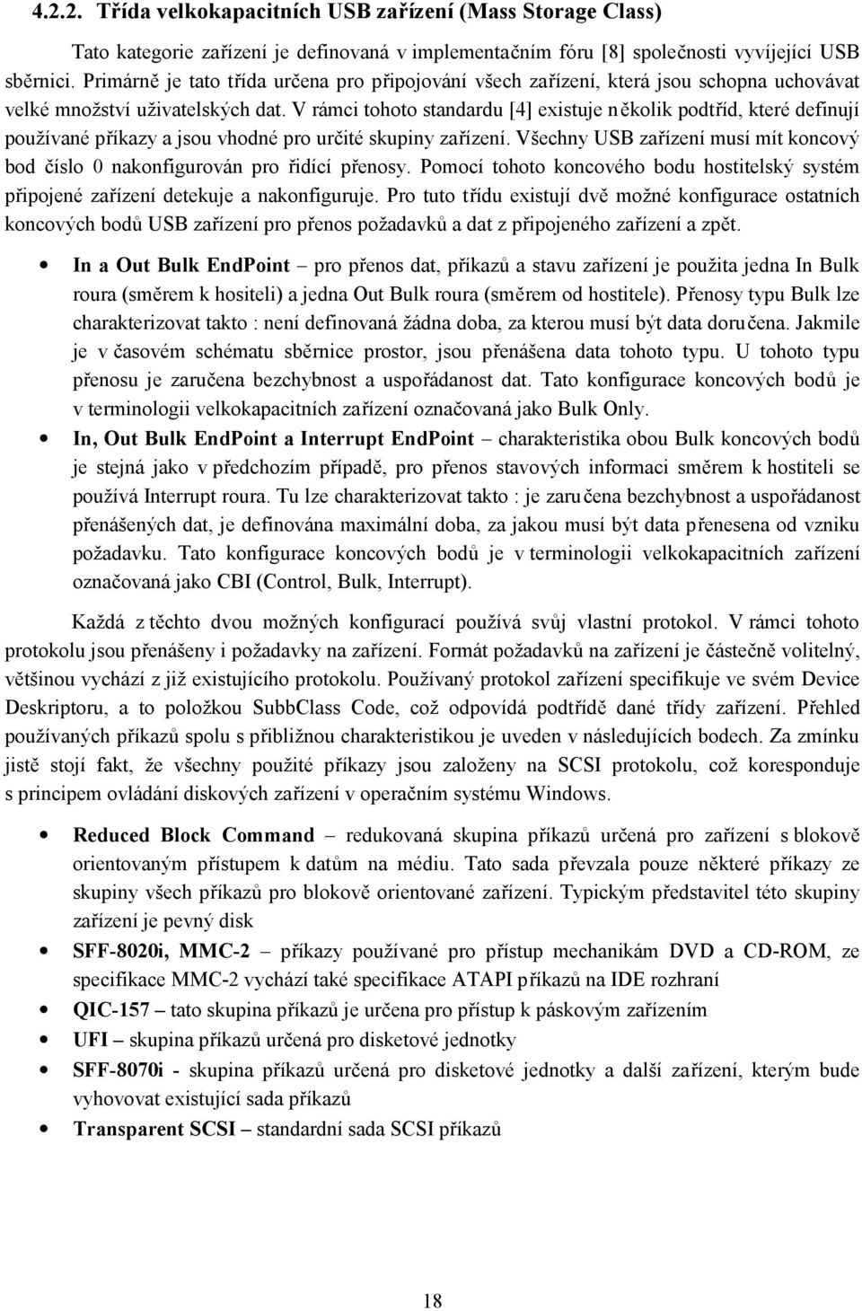 V rámci tohoto standardu [4] existuje několik podtříd, které definují používané příkazy a jsou vhodné pro určité skupiny zařízení.