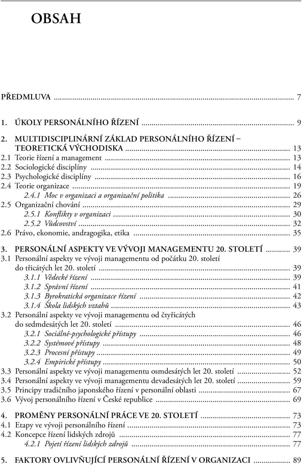 .. 32 2.6 Právo, ekonomie, andragogika, etika... 35 3. Personální aspekty ve vývoji managementu 20. století... 39 3.1 Personální aspekty ve vývoji managementu od počátku 20.