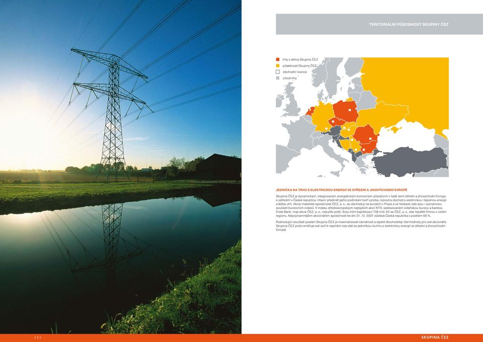 Hlavní předmět jejího podnikání tvoří výroba, rozvod a obchod s elektrickou i tepelnou energií a těžba uhlí. Akcie mateřské společnosti ČEZ, a. s., se obchodují na burzách v Praze a ve Varšavě, kde jsou i významnou součástí burzovních indexů.