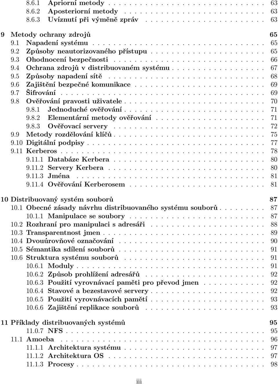 4 Ochrana zdrojů v distribuovaném systému.................. 67 9.5 Způsoby napadení sítě.............................. 68 9.6 Zajištění bezpečné komunikace......................... 69 9.7 Šifrování.