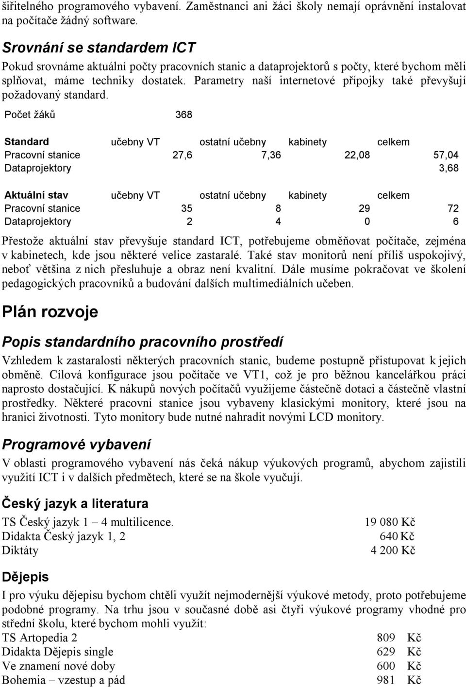 Parametry naší internetové přípojky také převyšují požadovaný standard.