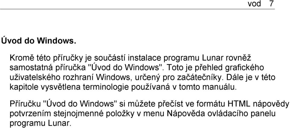 Toto je přehled grafického uživatelského rozhraní Windows, určený pro začátečníky.