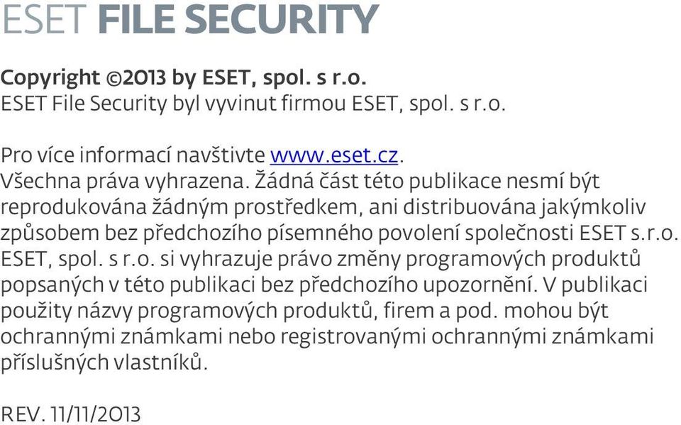 Žádná část této publikace nesmí být reprodukována žádným prostředkem, ani distribuována jakýmkoliv způsobem bez předchozího písemného povolení společnosti ESET