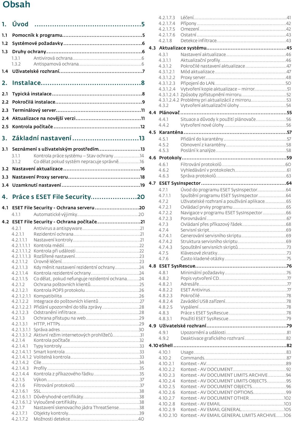 ..47 nastavení aktualizace Uživatelské...7 rozhraní 4.3.1.2.1 Mód...47 aktualizace 4.3.1.2.2 Proxy...48 server 4.3.1.2.3 Připojení...50 do LAN Instalace...8 4.3.1.2.4 Vytvoření.