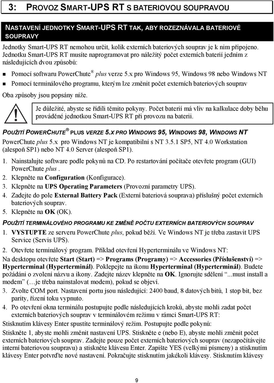 x pro Windows 95, Windows 98 nebo Windows NT! Pomocí terminálového programu, kterým lze změnit počet externích bateriových souprav Oba způsoby jsou popsány níže.