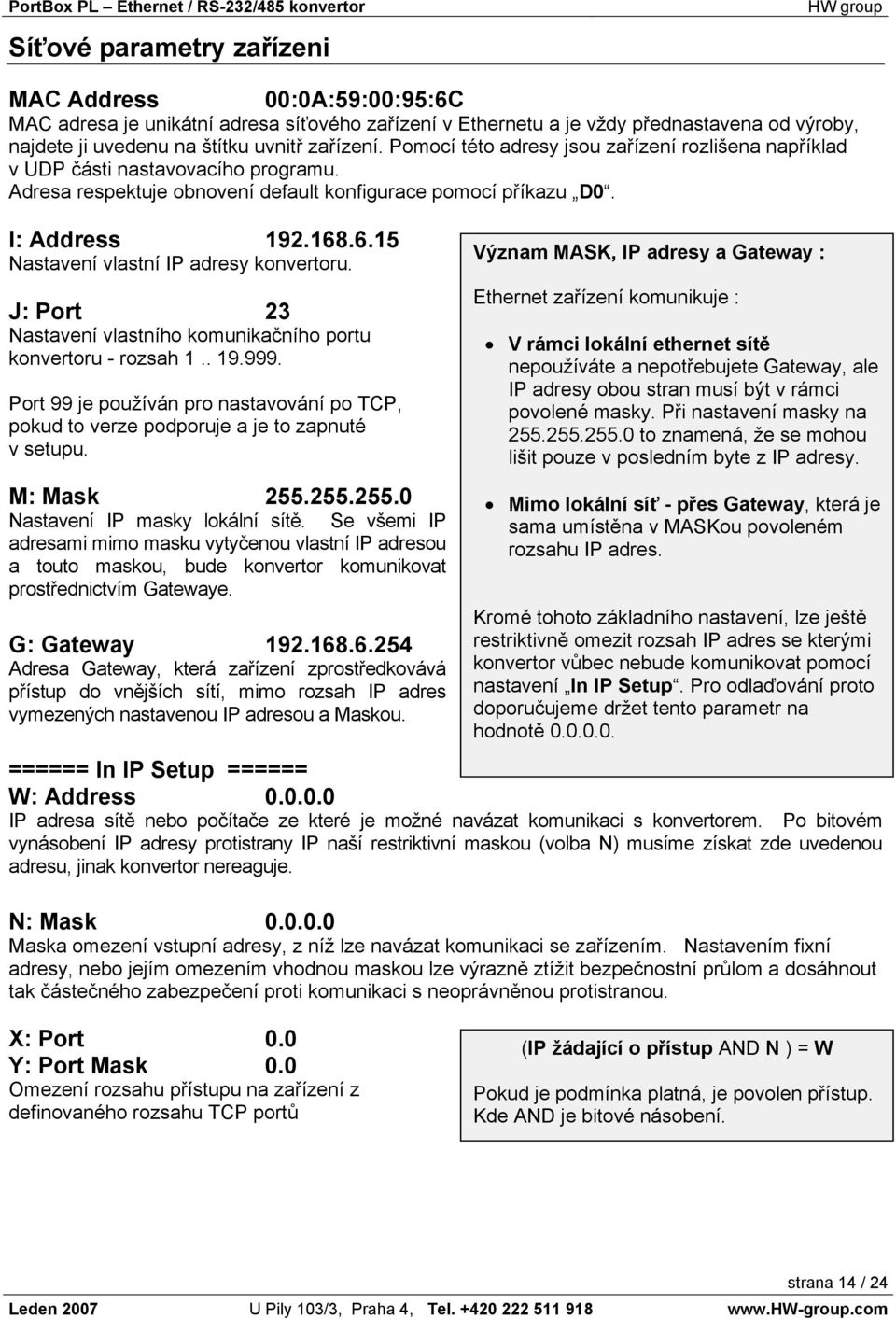 .6.15 Nastavení vlastní IP adresy konvertoru. J: Port 23 Nastavení vlastního komunikačního portu konvertoru - rozsah 1.. 19.999.