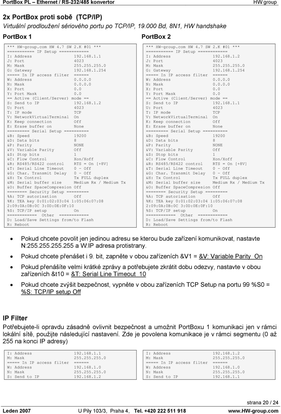 0 Y: Port Mask 0.0 == Active (Client/Server) mode == S: Send to IP 19