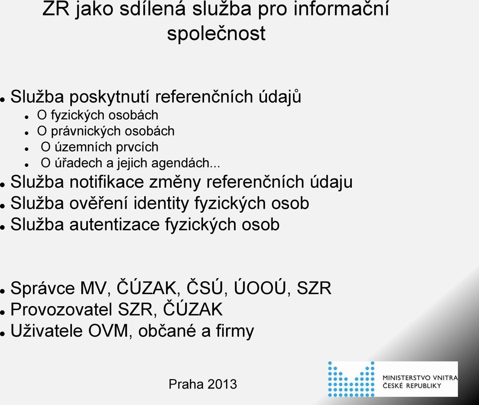 .. Služba notifikace změny referenčních údaju Služba ověření identity fyzických osob Služba