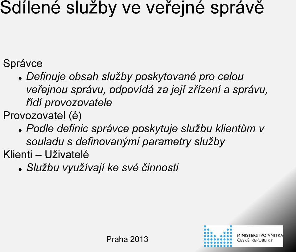 Provozovatel (é) Podle definic správce poskytuje službu klientům v souladu s