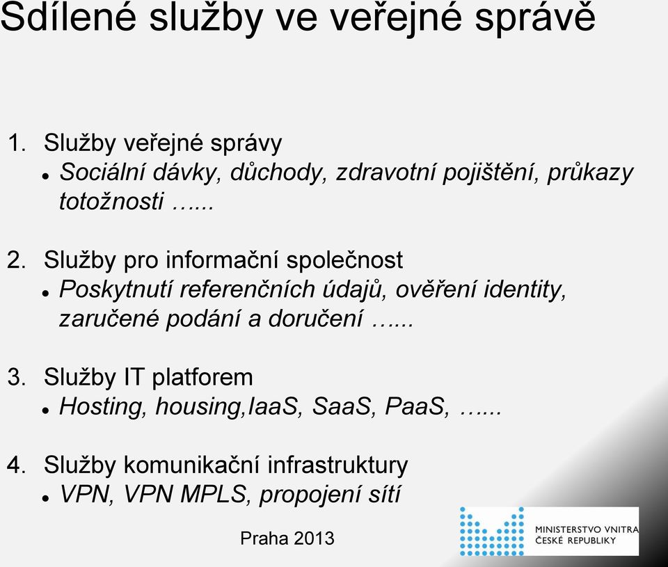 Služby pro informační společnost Poskytnutí referenčních údajů, ověření identity, zaručené