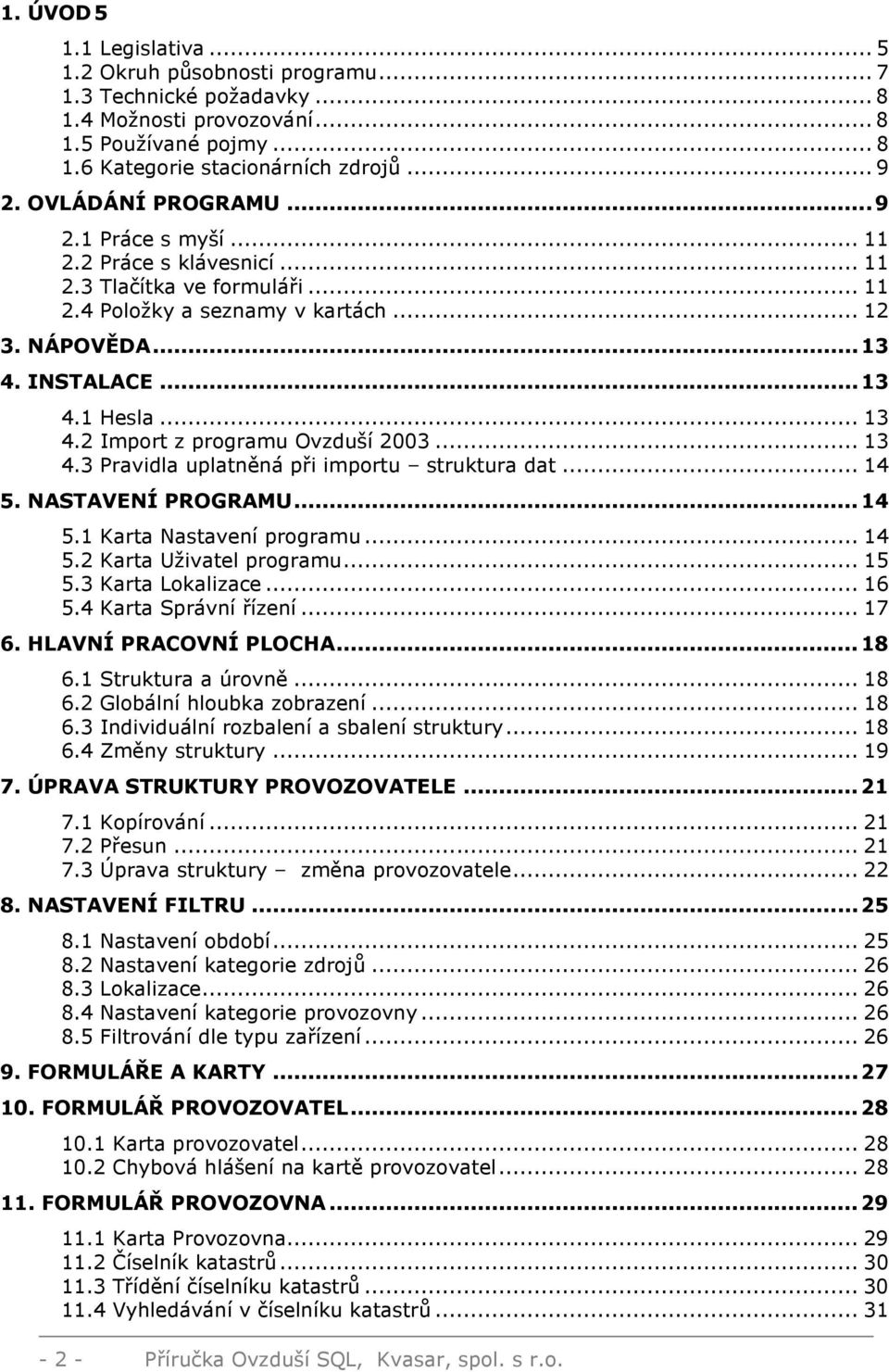 2 Import z programu Ovzduší 2003... 13 4.3 Pravidla uplatněná při importu struktura dat... 14 5. NASTAVENÍ PROGRAMU...14 5.1 Karta Nastavení programu... 14 5.2 Karta Uživatel programu... 15 5.