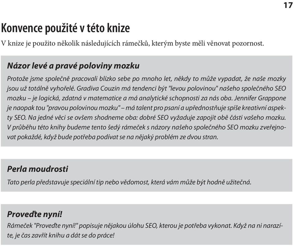 Gradiva Couzin má tendenci být "levou polovinou" našeho společného SEO mozku je logická, zdatná v matematice a má analytické schopnosti za nás oba.