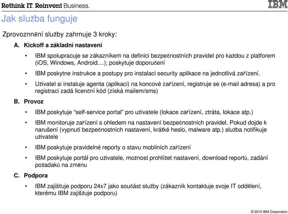 ..); poskytuje doporučení IBM poskytne instrukce a postupy pro instalaci security aplikace na jednotlivá zařízení.