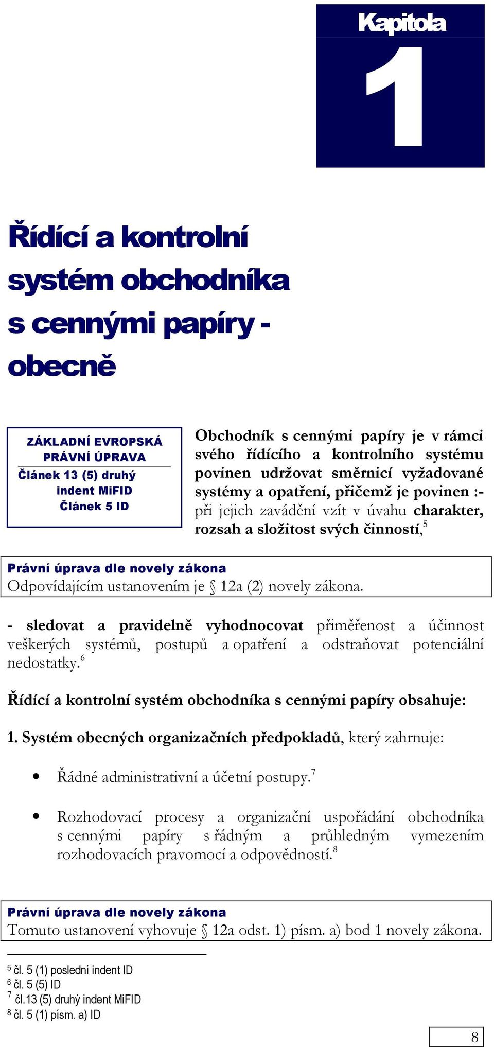 úprava dle novely zákona Odpovídajícím ustanovením je 12a (2) novely zákona.