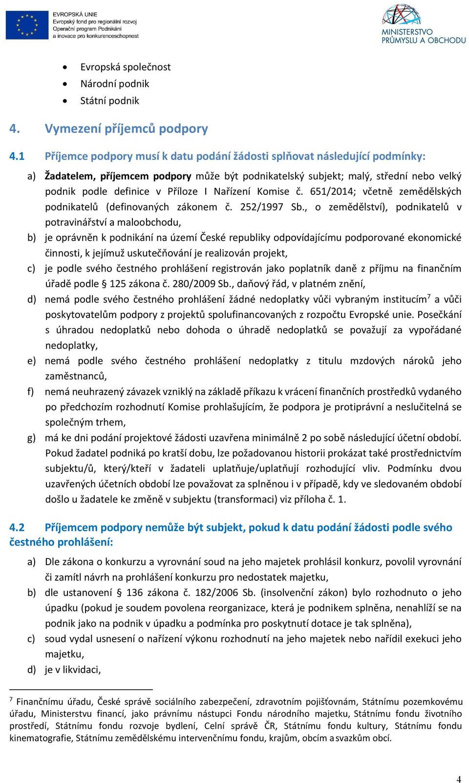 Nařízení Komise č. 651/2014; včetně zemědělských podnikatelů (definovaných zákonem č. 252/1997 Sb.