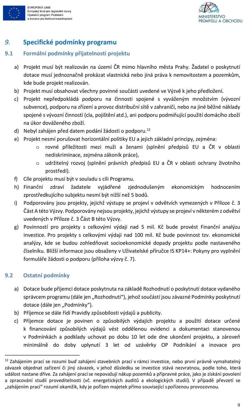 b) Projekt musí obsahovat všechny povinné součásti uvedené ve Výzvě k jeho předložení.