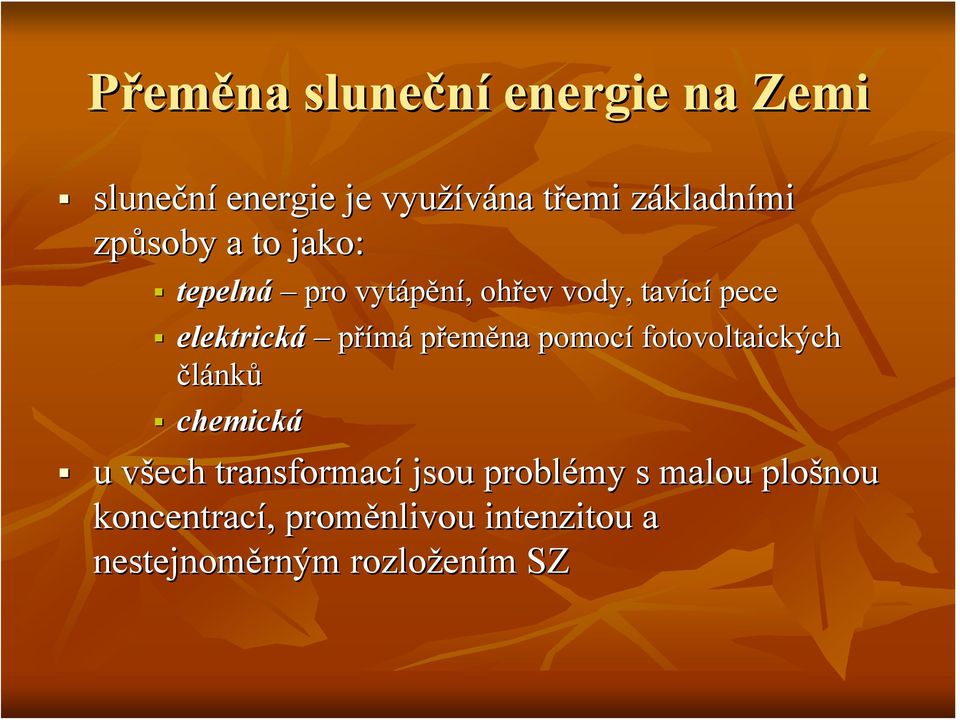 přímá přeměna pomocí fotovoltaických článků chemická u všech v transformací jsou