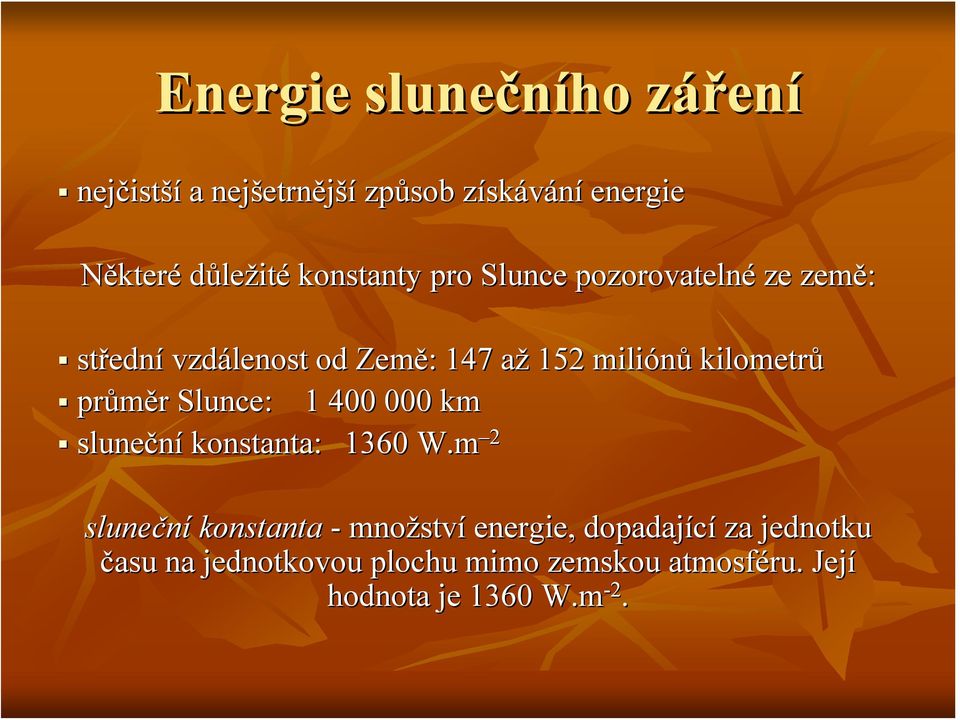 kilometrů průměr r Slunce: 1 400 000 km sluneční konstanta: 1360 W.