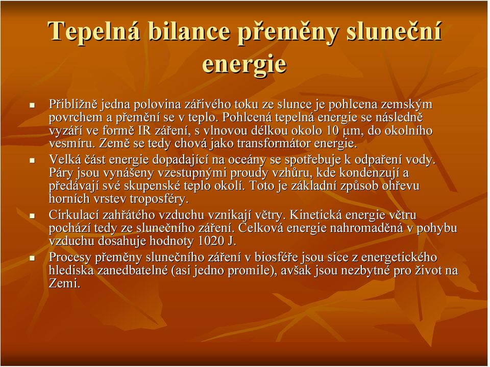 Velká část energie dopadající na oceány se spotřebuje ebuje k odpařen ení vody. Páry jsou vynáš ášeny vzestupnými proudy vzhůru, kde kondenzují a předávají své skupenské teplo okolí.