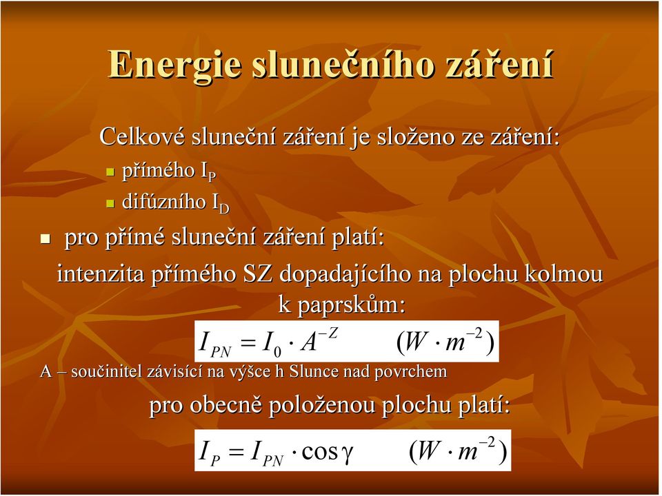 dopadajícího na plochu kolmou k paprskům: I PN Z = I A ( W m A součinitel závisz visící