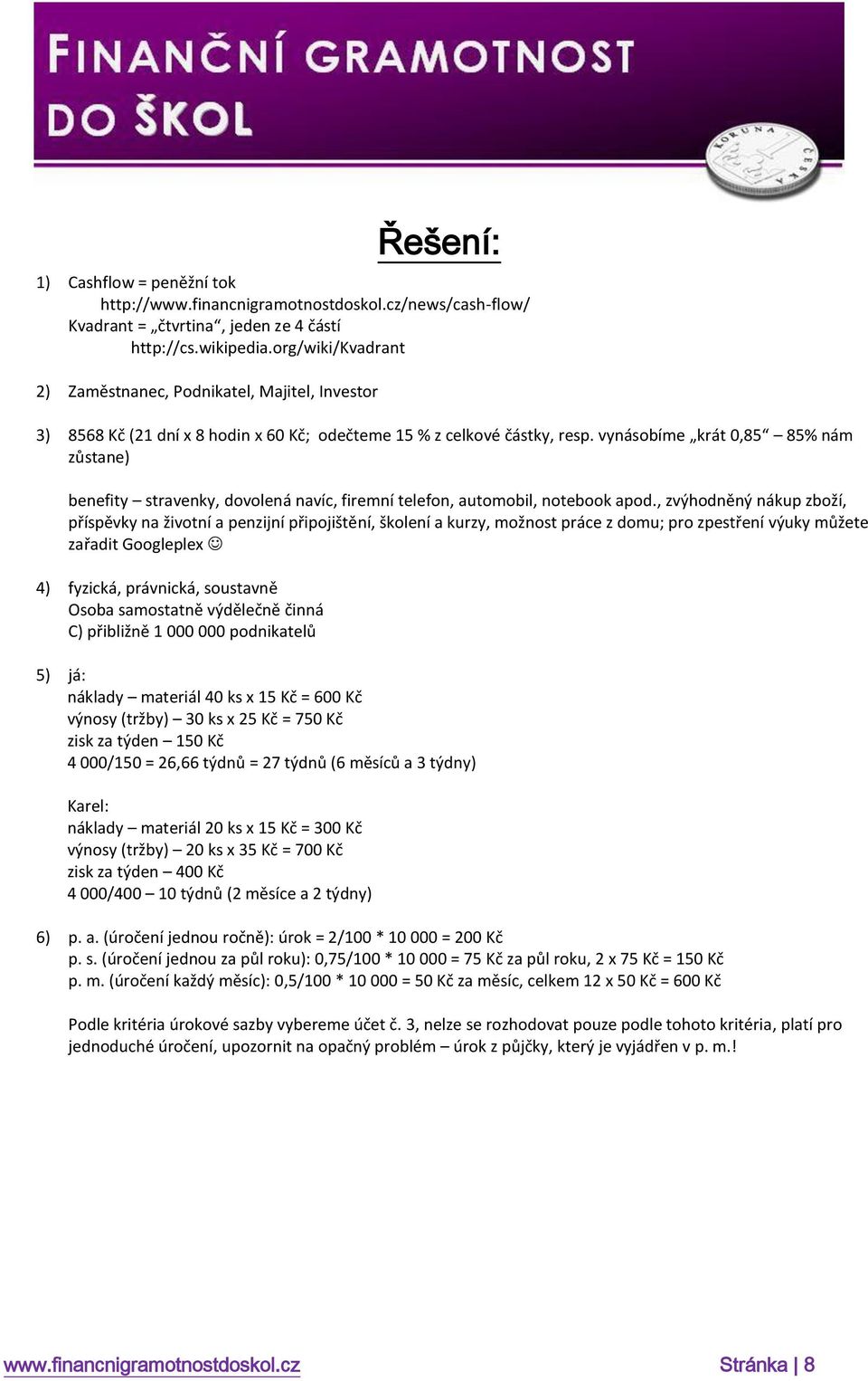 vynásobíme krát 0,85 85% nám zůstane) benefity stravenky, dovolená navíc, firemní telefon, automobil, notebook apod.