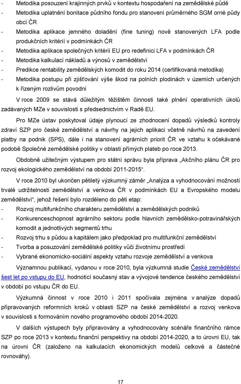 výnosů v zemědělství - Predikce rentability zemědělských komodit do roku 2014 (certifikovaná metodika) - Metodika postupu při zjišťování výše škod na polních plodinách v územích určených k řízeným