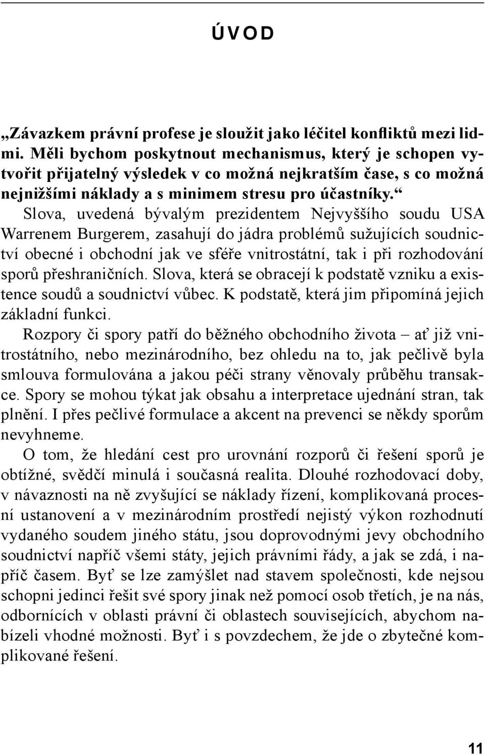 Slova, uvedená bývalým prezidentem Nejvyššího soudu USA Warrenem Burgerem, zasahují do jádra problémů sužujících soudnictví obecné i obchodní jak ve sféře vnitrostátní, tak i při rozhodování sporů