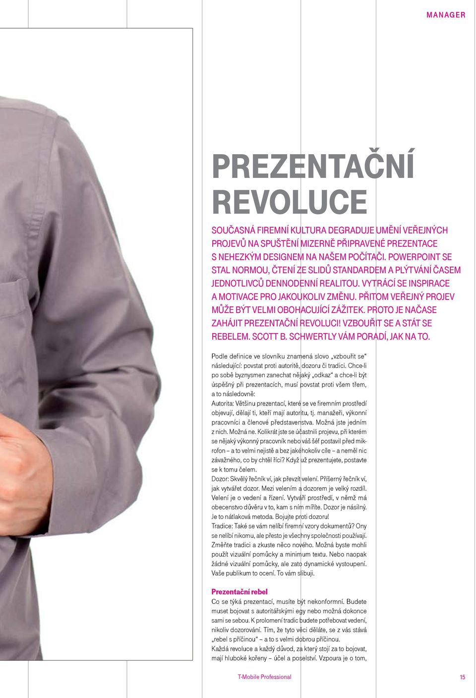 Přitom veřejný projev může být velmi obohacující zážitek. Proto je načase zahájit prezentační revoluci! Vzbouřit se a stát se rebelem. scott b. schwertly vám poradí, jak na to.